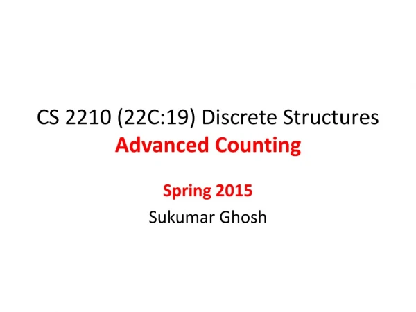 CS 2210 (22C:19) Discrete Structures Advanced Counting