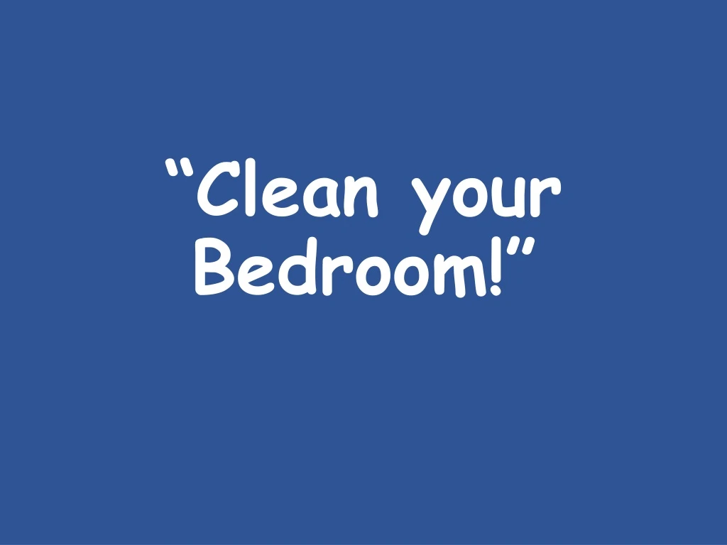 clean your bedroom