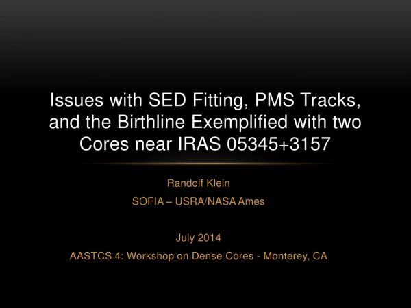 Randolf Klein SOFIA – USRA/NASA Ames July 2014 AASTCS 4: Workshop on Dense Cores - Monterey, CA