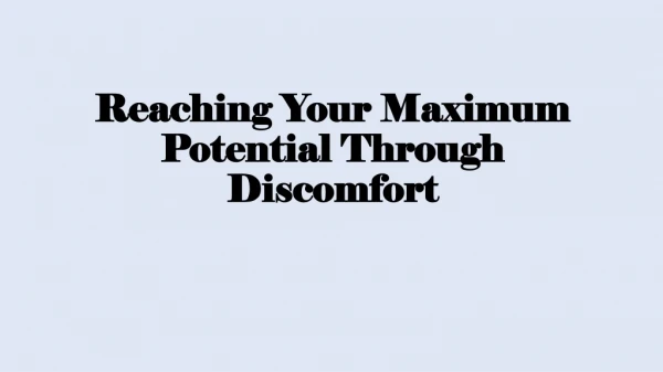 Reaching Your Maximum Potential Through Discomfort