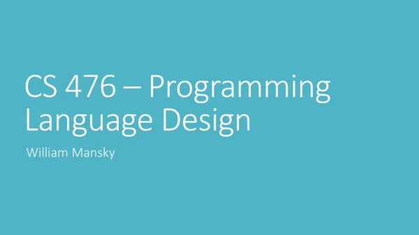 CS 476 – Programming Language Design