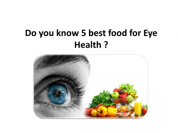 Do you know 5 best food for Eye Health ?