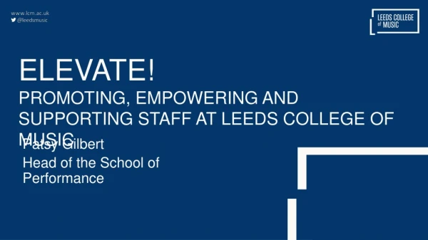 ELEVATE! Promoting, empowering and supporting staff at leeds college of music