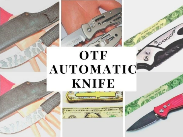 What is the OTF Automatic Knife? Benefits of buying OTF Automatic Knife.