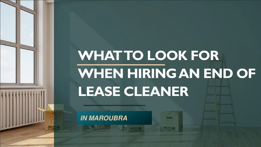what to look for when hiring an end of lease cleaner