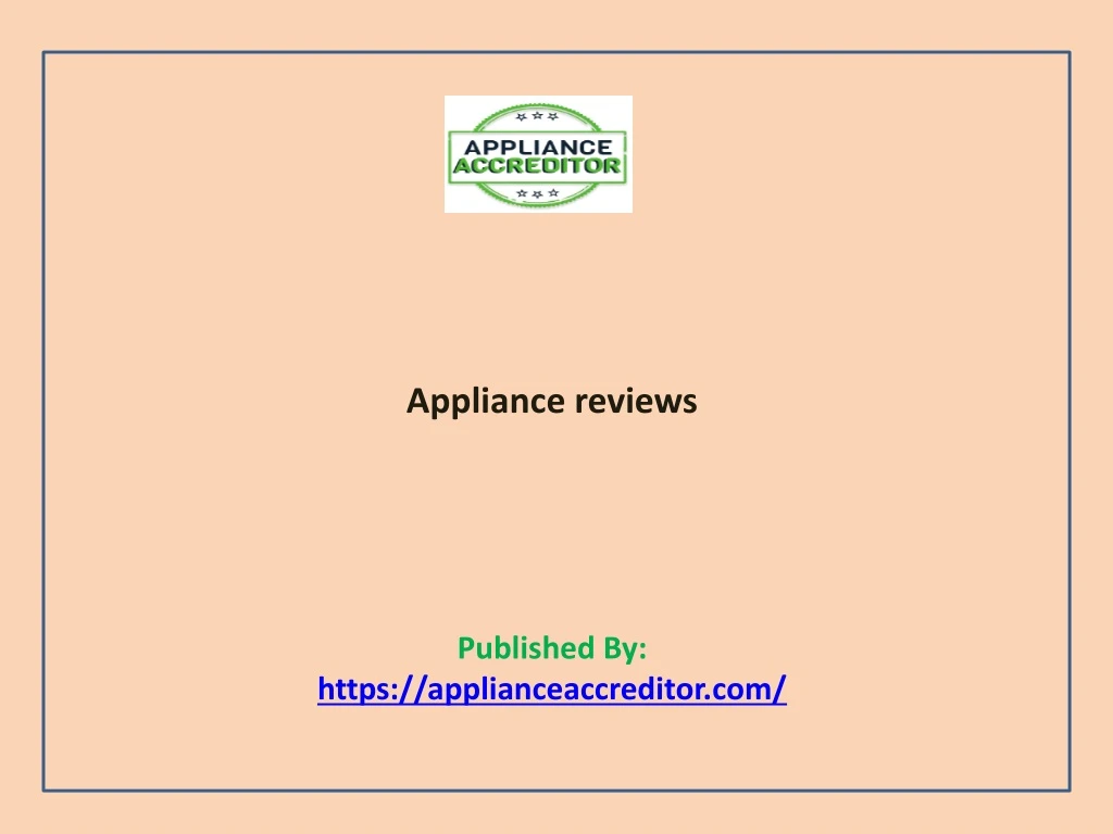 appliance reviews published by https applianceaccreditor com