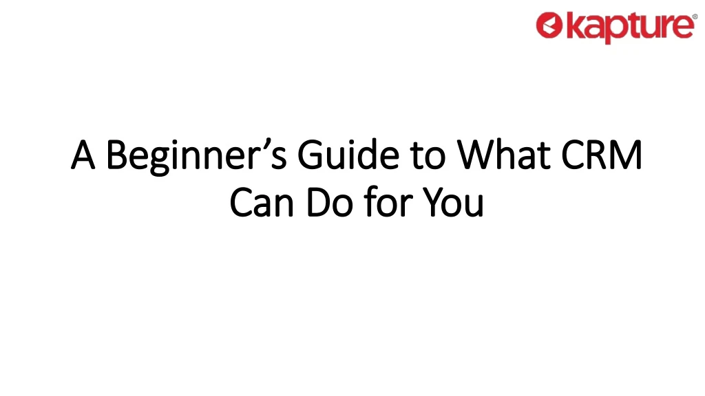 a beginner s guide to what crm can do for you