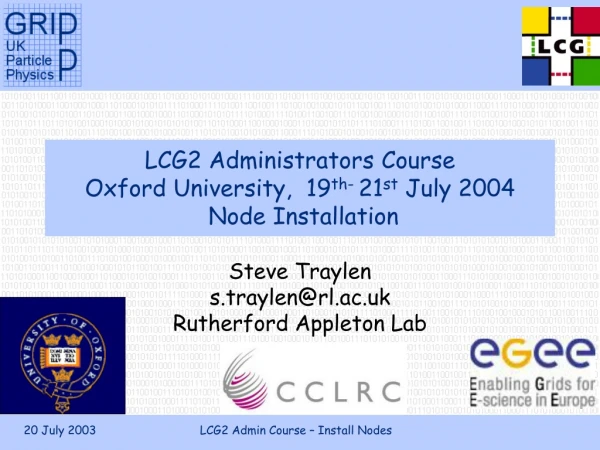 LCG2 Administrators Course Oxford University, 19 th- 21 st July 2004 Node Installation