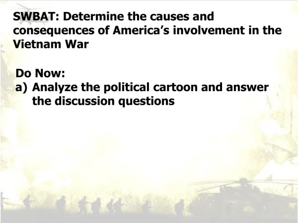 SWBAT: Determine the causes and consequences of America’s involvement in the Vietnam War