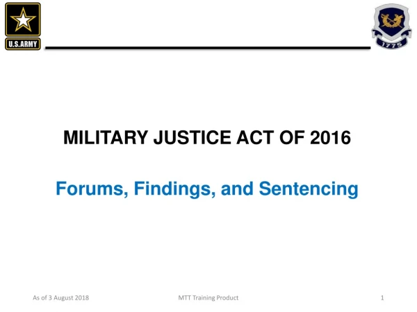 MILITARY JUSTICE ACT OF 2016 Forums, Findings, and Sentencing