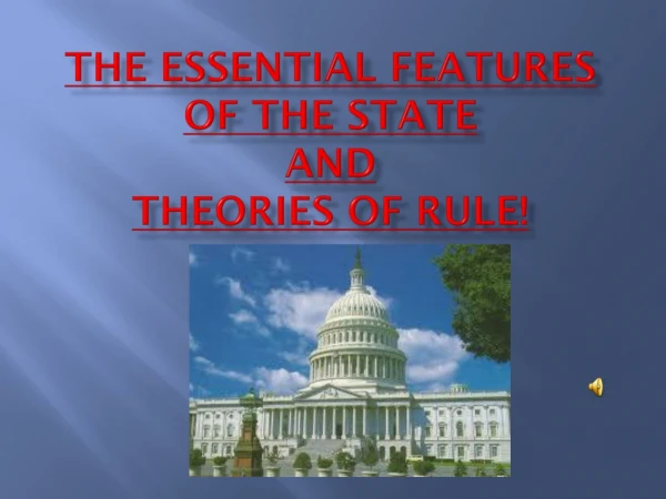 THE ESSENTIAL FEATURES OF THE STATE and THEORIES OF RULE!