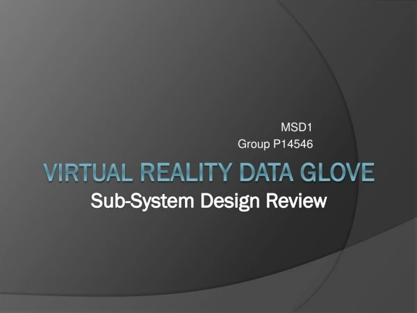 Virtual Reality Data Glove Sub-System Design Review