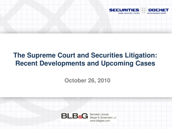 The Supreme Court and Securities Litigation: Recent Developments and Upcoming Cases