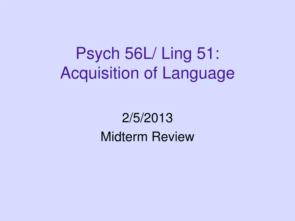 psych 56l ling 51 acquisition of language