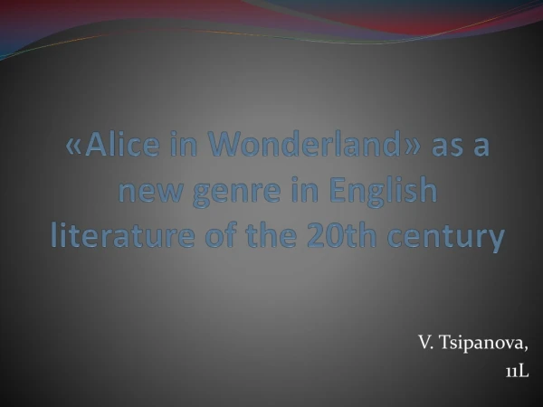 «Alice in Wonderland » as a new genre in English literature of the 20th century