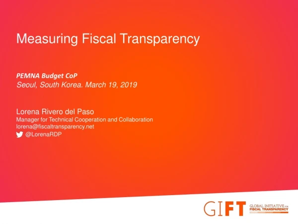 Measuring Fiscal Transparency PEMNA Budget CoP Seoul , South Korea . March 19, 2019