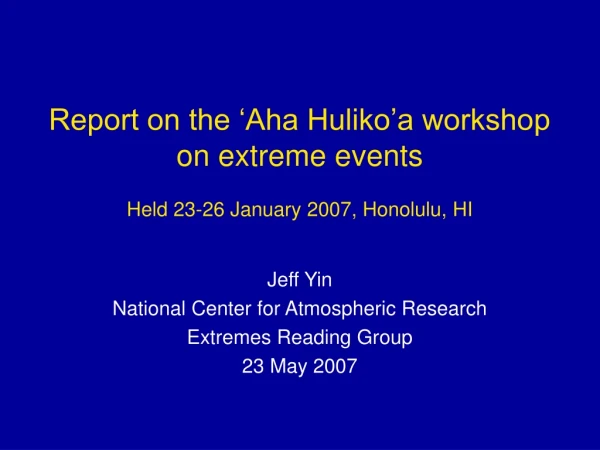 Report on the ‘Aha Huliko’a workshop on extreme events Held 23-26 January 2007, Honolulu, HI