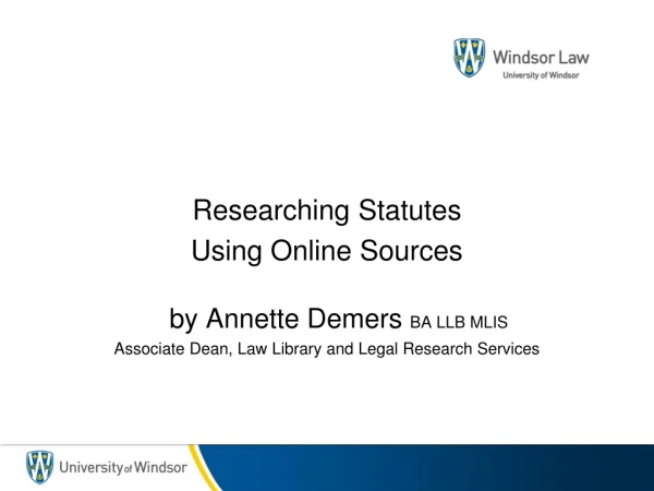 Researching Statutes Using Online Sources by Annette Demers BA LLB MLIS