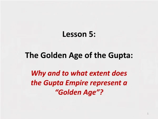 Lesson 5: The Golden Age of the Gupta :