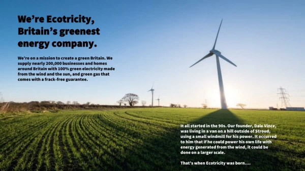 We’re Ecotricity, Britain’s greenest energy company.
