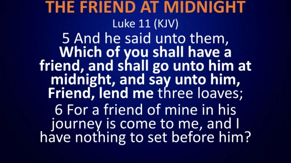 THE FRIEND AT MIDNIGHT Luke 11 (KJV)