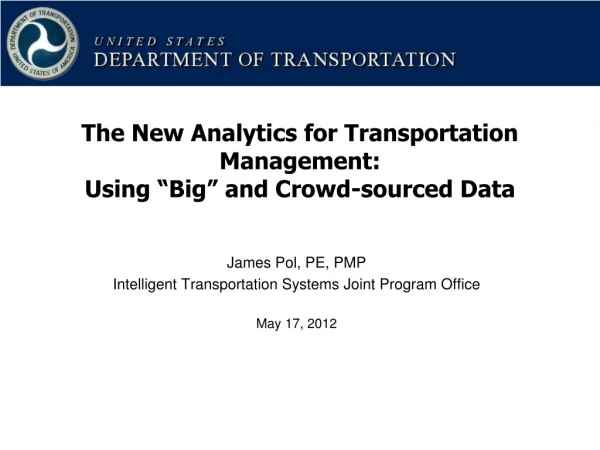 James Pol, PE, PMP Intelligent Transportation Systems Joint Program Office May 17, 2012