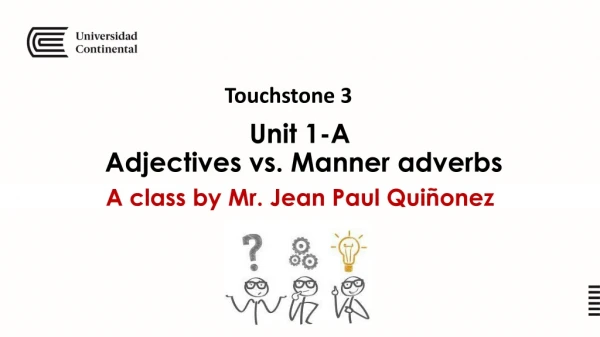 Unit 1-A Adjectives vs. Manner adverbs