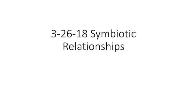 3-26-18 Symbiotic Relationships