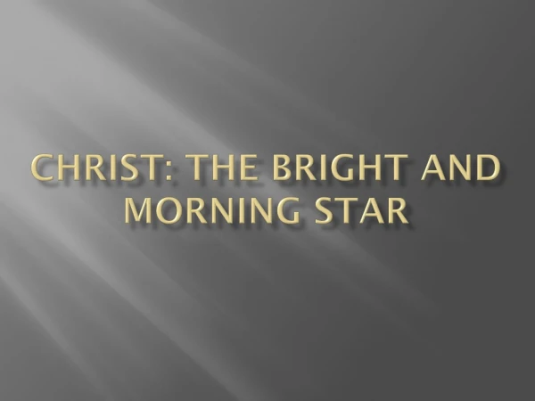 Christ: The bright and morning star