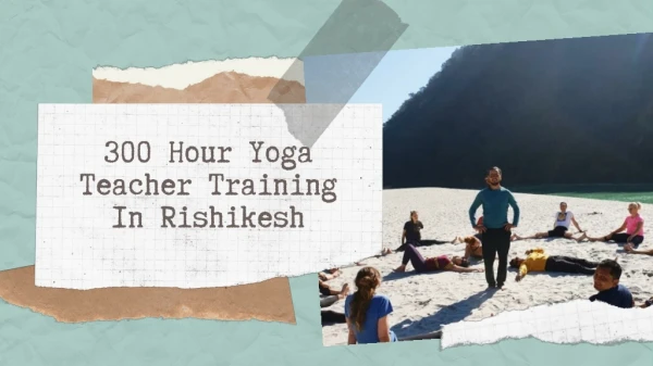 300 Hour Yoga Teacher Training In Rishikesh | 300 Hour Yoga TTC In Rishikesh
