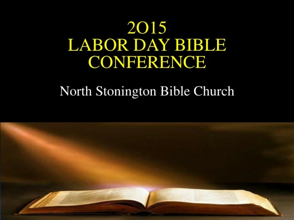 2O15 LABOR DAY BIBLE CONFERENCE North S tonington Bible Church