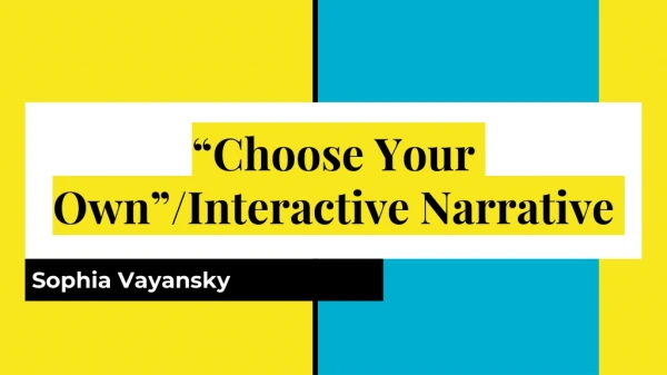 “Choose Your Own”/Interactive Narrative