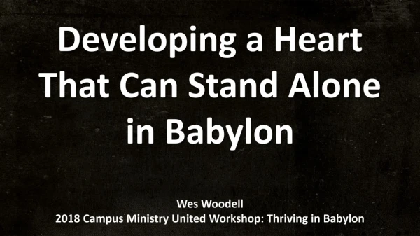 Developing a Heart T hat Can Stand Alone in Babylon