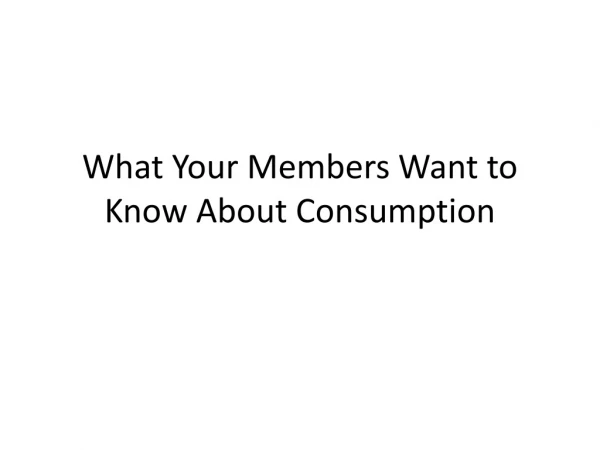 What Your Members Want to Know About Consumption