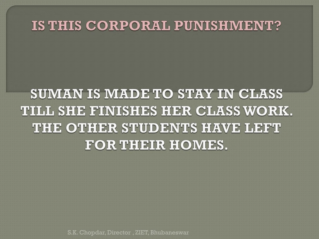 is this corporal punishment suman is made to stay