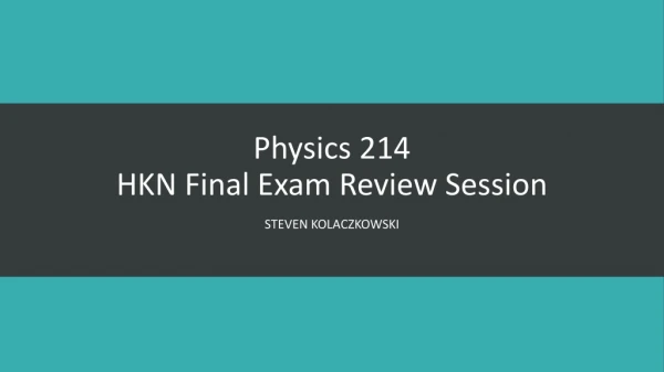 Physics 214 HKN Final Exam Review Session
