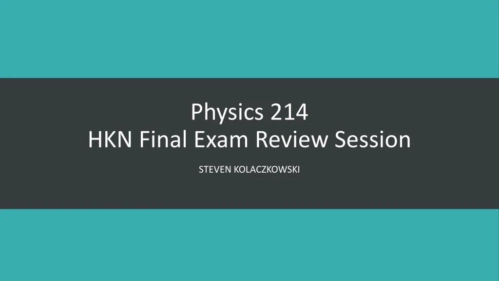 physics 214 hkn final exam review session