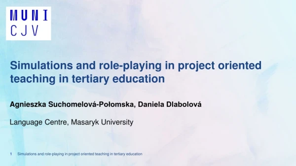 Simulations and role-playing in project oriented teaching in tertiary education