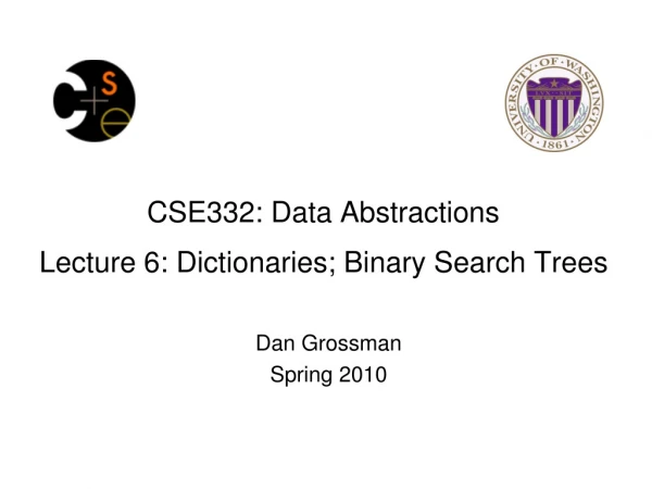 CSE332: Data Abstractions Lecture 6: Dictionaries; Binary Search Trees