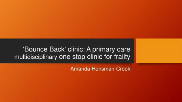 'Bounce Back' clinic: A primary care multidisciplinary one stop clinic for frailty