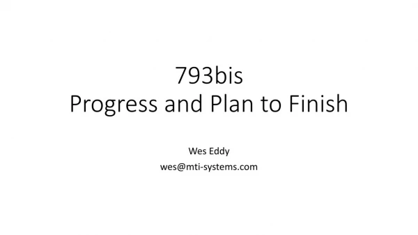 793bis Progress and Plan to Finish