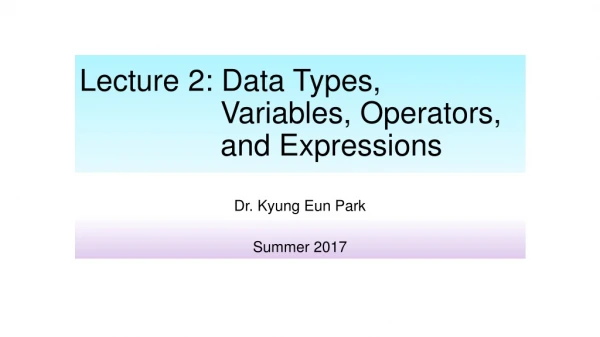 Lecture 2: Data Types, Variables , Operators, and Expressions