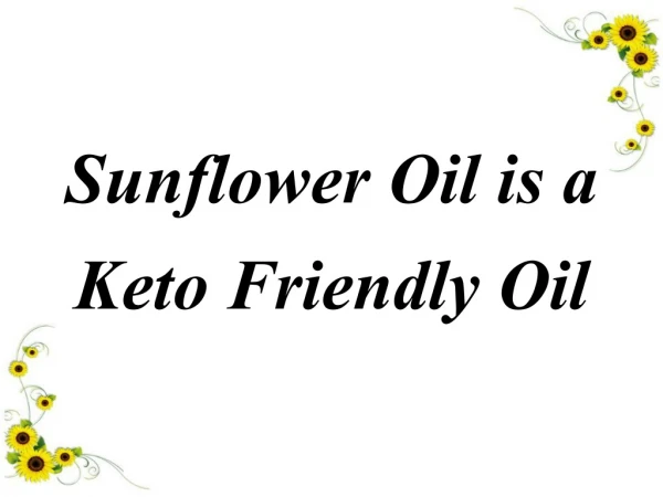Sunflower Oil is a Keto Friendly Oil