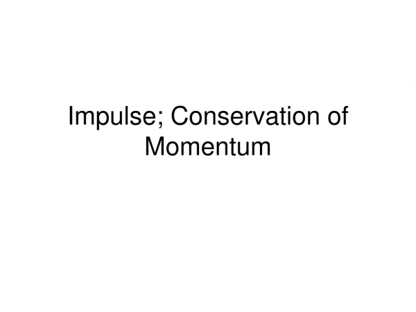 Impulse; Conservation of Momentum