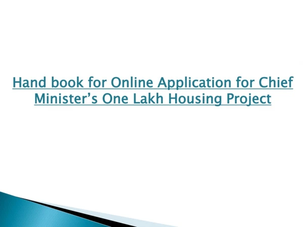 Hand book for Online Application for Chief Minister’s One Lakh Housing Project