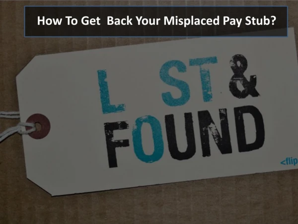 How to get back your misplaced Pay Stub?