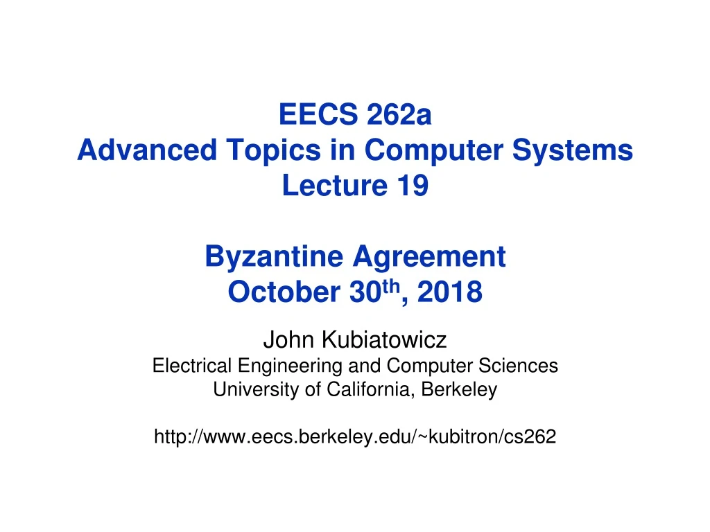 eecs 262a advanced topics in computer systems lecture 19 byzantine agreement october 30 th 2018