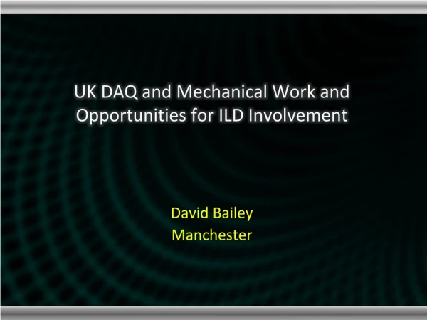 UK DAQ and Mechanical Work and Opportunities for ILD Involvement