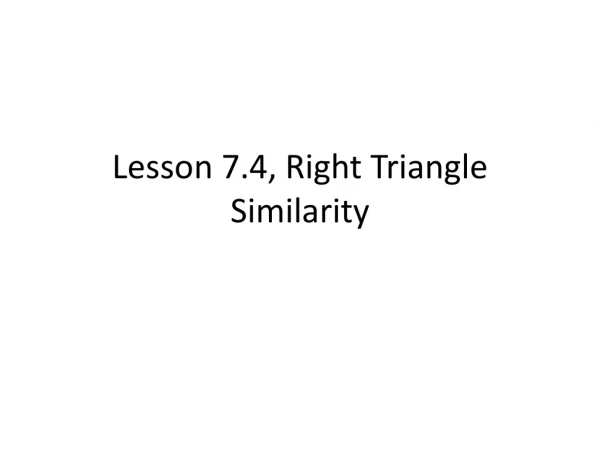 Lesson 7.4, Right Triangle Similarity