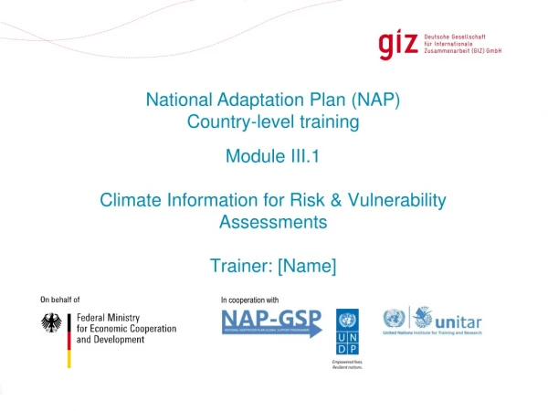 Module III.1 Climate Information for Risk &amp; Vulnerability Assessments Trainer: [Name]
